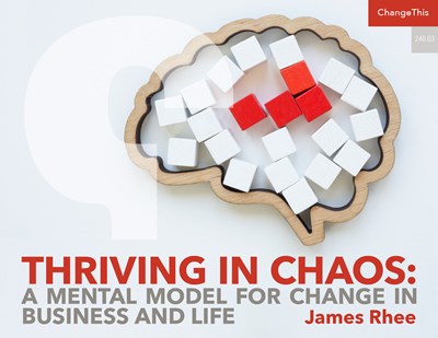 Thriving in Chaos: A Mental Model for Change in Business and Life